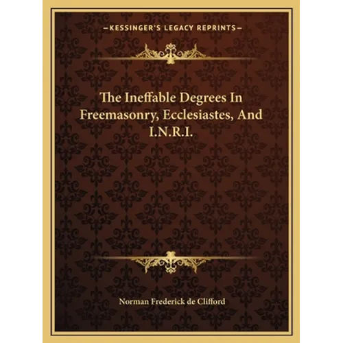 The Ineffable Degrees in Freemasonry, Ecclesiastes, and I.N.R.I. - Paperback