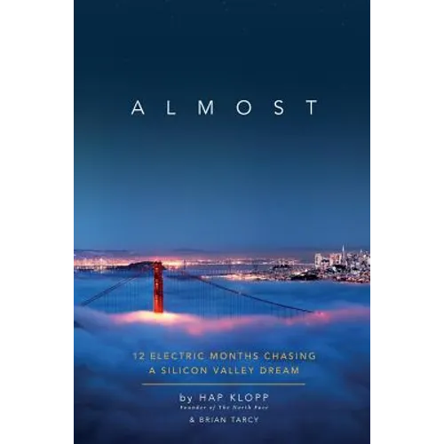 Almost: 12 Electric Months Chasing A Silicon Valley Dream - Paperback