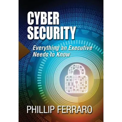 Cyber Security: Everything an Executive Needs to Know - Hardcover