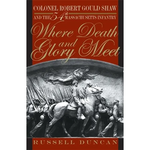 Where Death and Glory Meet: Colonel Robert Gould Shaw and the 54th Massachusetts Infantry - Paperback