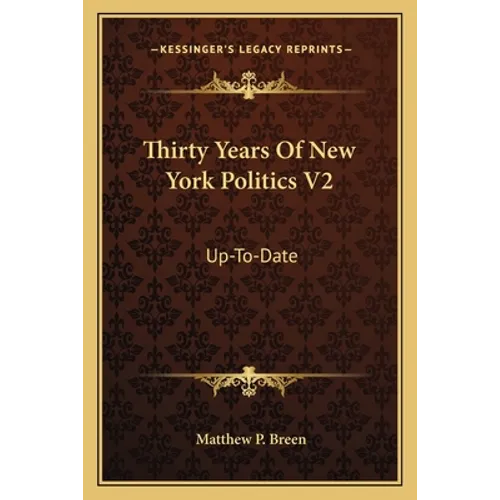 Thirty Years of New York Politics V2: Up-To-Date - Paperback