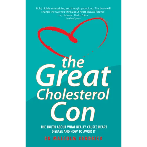 The Great Cholesterol Con: The Truth about What Really Causes Heart Disease and How to Avoid It - Paperback