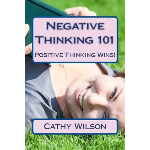 Negative Thinking 101: Positive Thinking Wins! - Paperback
