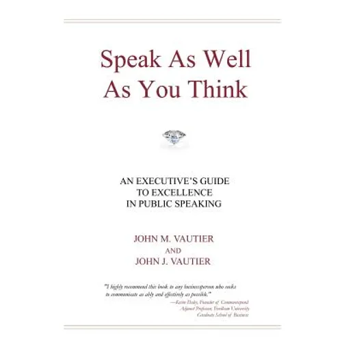 Speak As Well As You Think: An Executive's Guide to Excellence in Public Speaking - Paperback