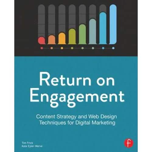 Return on Engagement: Content Strategy and Web Design Techniques for Digital Marketing - Paperback