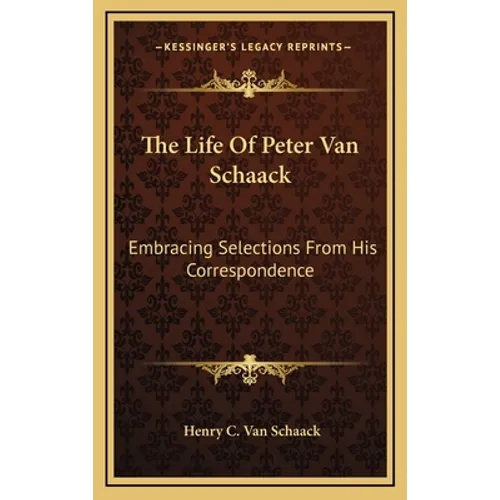 The Life Of Peter Van Schaack: Embracing Selections From His Correspondence - Hardcover