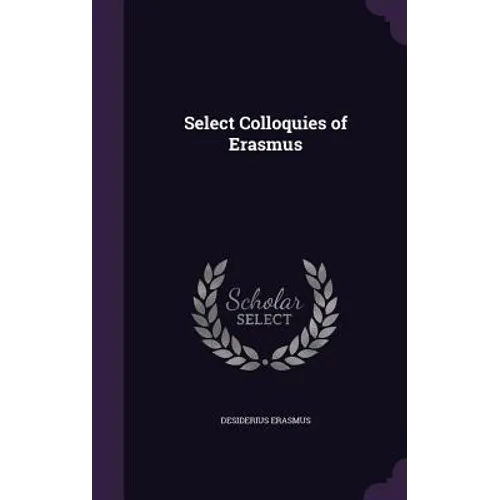 Select Colloquies of Erasmus - Hardcover
