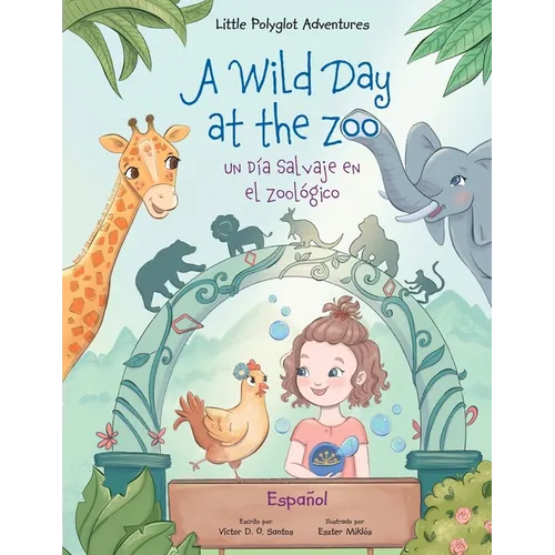 A Wild Day at the Zoo / Un Día Salvaje en el Zoológico - Spanish Edition: Children's Picture Book - Paperback