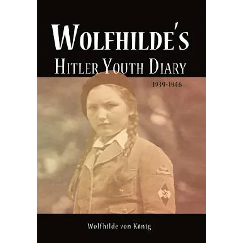 Wolfhilde's Hitler Youth Diary 1939-1946 - Hardcover