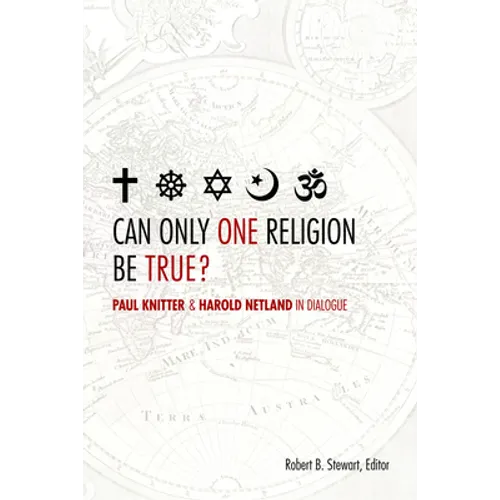 Can Only One Religion Be True?: Paul Knitter and Harold Netland in Dialogue - Paperback