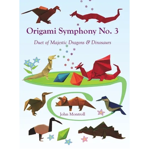 Origami Symphony No. 3: Duet of Majestic Dragons & Dinosaurs - Hardcover