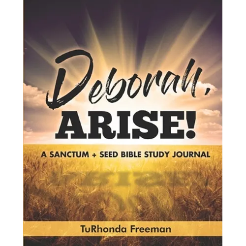 Deborah, Arise!: A Sanctum + Seed Bible Study Journal - Paperback