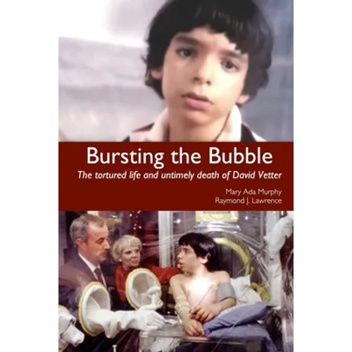 Bursting the Bubble: The Tortured Life and Untimely Death of David Vetter - Paperback