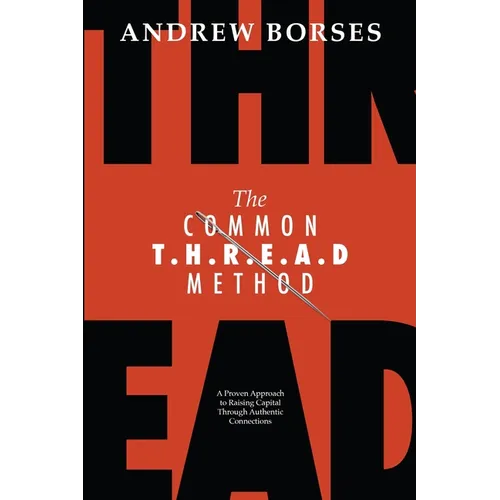 The Common T.H.R.E.A.D Method: A Proven Approach to Raising Capital Through Authentic Connections - Paperback