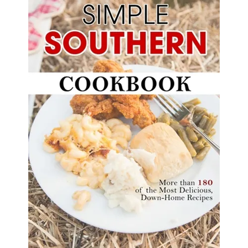 Simple Southern Cookbook: More than 180 of the Most Delicious, Down-Home Recipes - Paperback