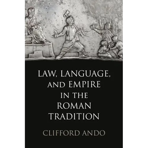 Law, Language, and Empire in the Roman Tradition - Hardcover