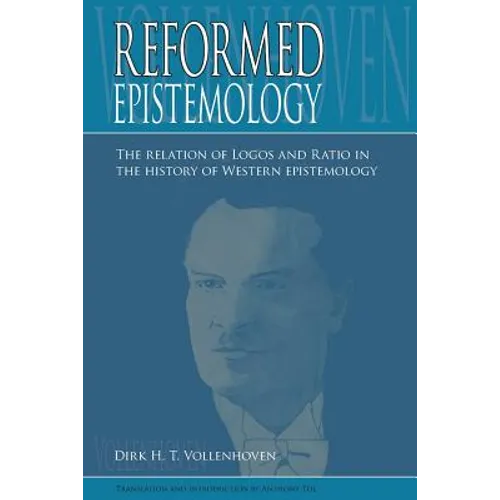 Reformed Epistemology: The relation of Logos and Ratio in the history of Western epistemology - Paperback