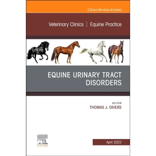Equine Urinary Tract Disorders, an Issue of Veterinary Clinics of North America: Equine Practice: Volume 38-1 - Hardcover