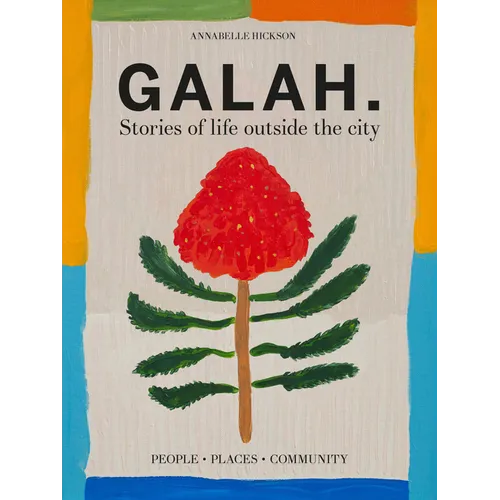 Galah: A Celebration of Life Outside the City - Hardcover
