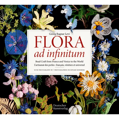 Flora Ad Infinitum: Bead Craft from France and Venice to the World l'Artisanat Des Perles: Francais, V駭itien Et Universel - Hardcover