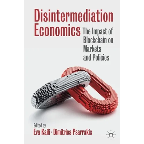 Disintermediation Economics: The Impact of Blockchain on Markets and Policies - Paperback