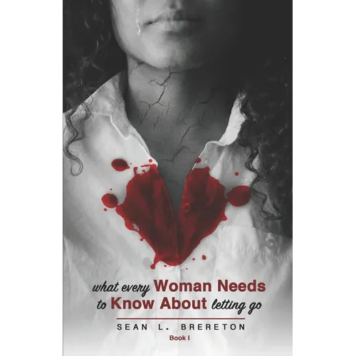 What Every Woman Needs to Know about Letting Go: Book I - Paperback
