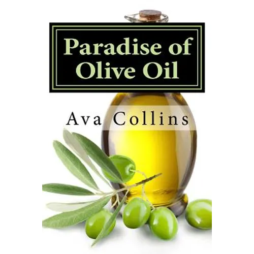 Paradise of Olive Oil: Natural and Easy tips with Olive oil to regain your beauty charms of your Hair, Skin and Nails - Paperback