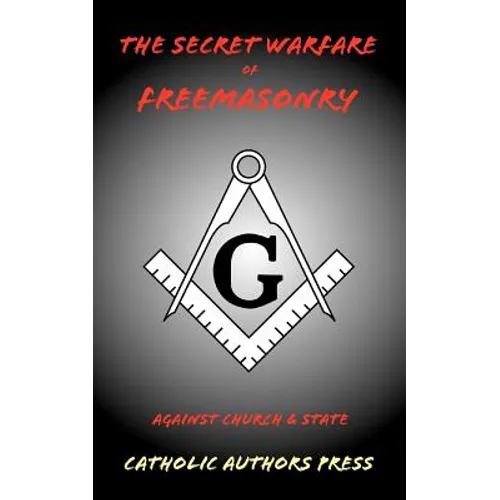 The Secret Warfare of Freemasonry Against Church and State - Paperback