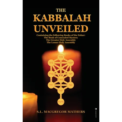 The Kabbalah Unveiled: Containing the following Books of the Zohar: The Book of Concealed Mystery; The Greater Holy Assembly; The Lesser Holy Assembly - Hardcover