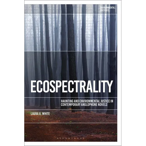 Ecospectrality: Haunting and Environmental Justice in Contemporary Anglophone Novels - Paperback