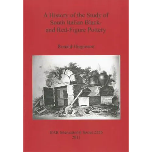 A History of the Study of South Italian Black- and Red-Figure Pottery - Paperback