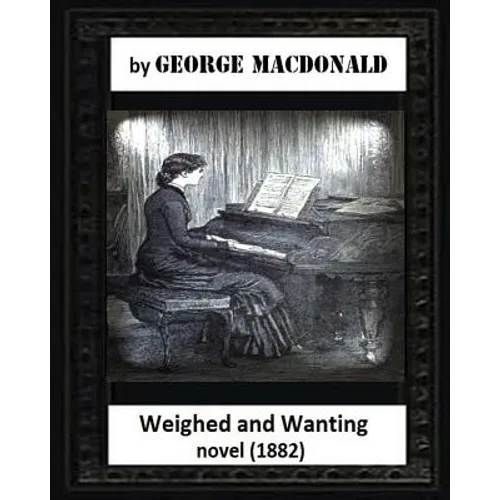 Weighed and wanting(1882) by George MacDonald (novel) - Paperback