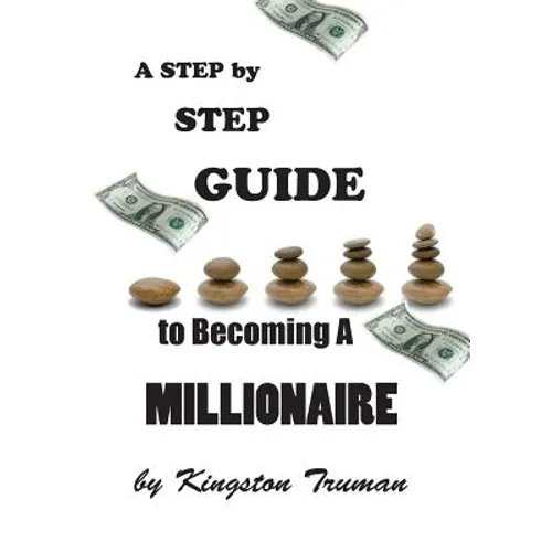 A Step By Step Guide to Becoming A Millionaire - Paperback