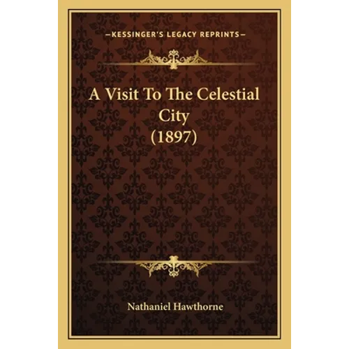 A Visit To The Celestial City (1897) - Paperback