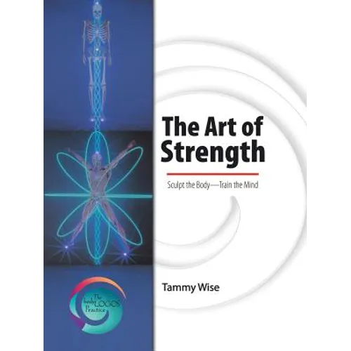 The Art of Strength: Sculpt the Body-Train the Mind - Paperback
