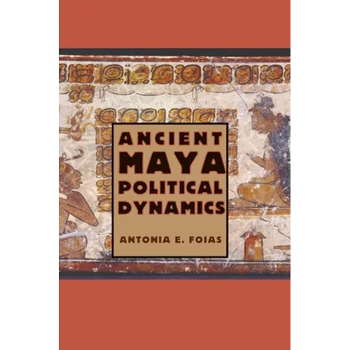 Ancient Maya Political Dynamics - Paperback