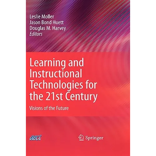 Learning and Instructional Technologies for the 21st Century: Visions of the Future - Hardcover