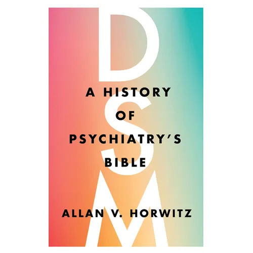 Dsm: A History of Psychiatry's Bible - Hardcover