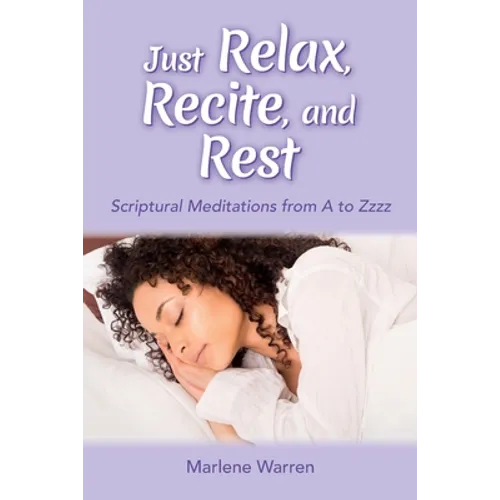 Just Relax, Recite, and Rest: Scriptural Meditations from A to Zzzz - Paperback