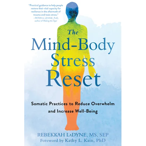 The Mind-Body Stress Reset: Somatic Practices to Reduce Overwhelm and Increase Well-Being - Paperback