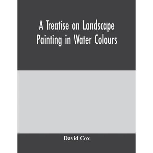 A treatise on landscape painting in water colours - Paperback