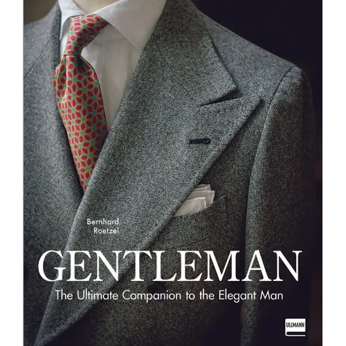 Gentleman: The Ultimate Companion to the Elegant Man: 20 Years Anniversary Edition - Hardcover