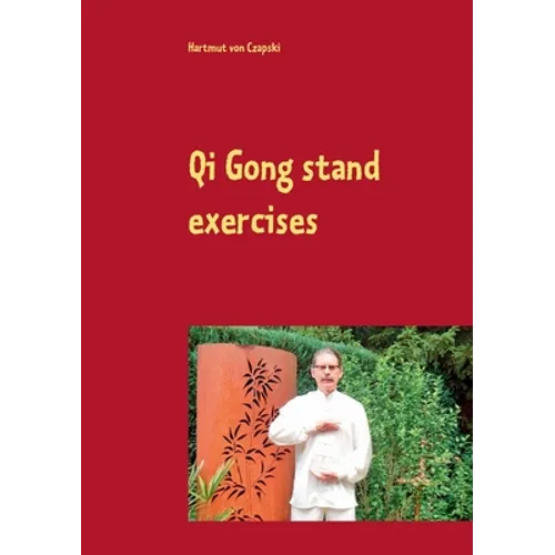 Qi Gong stand exercises: including the 5 animal positions - Paperback