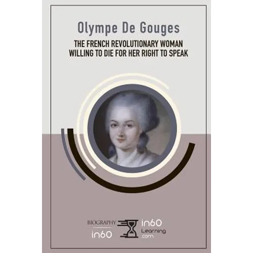Olympe De Gouges: The French Revolutionary Woman Willing to Die for her Right to Speak - Paperback