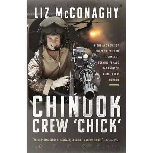 Chinook Crew 'Chick': Highs and Lows of Forces Life from the Longest Serving Female RAF Chinook Force Crewmember - Paperback