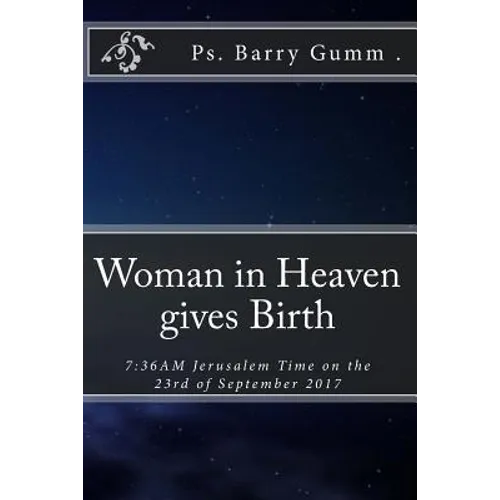 Woman in Heaven gives Birth: 7:36AM Jerusalem Time on the 23rd of September 2017 - Paperback