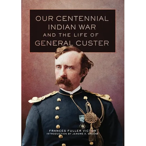 Our Centennial Indian War and the Life of General Custer - Hardcover
