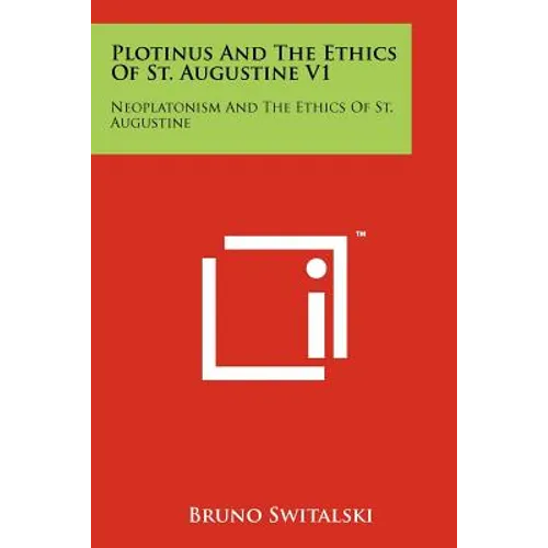 Plotinus And The Ethics Of St. Augustine V1: Neoplatonism And The Ethics Of St. Augustine - Paperback