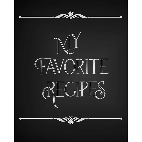 My Favorite Recipes: Conversion Chart, Common Substitutions, Table of Contents, Recipe Pages with number of servings, ingredients, nutritio - Paperback