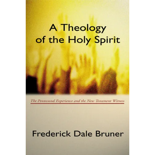 Theology of the Holy Spirit: The Pentecostal Experience and the New Testament Witness - Paperback